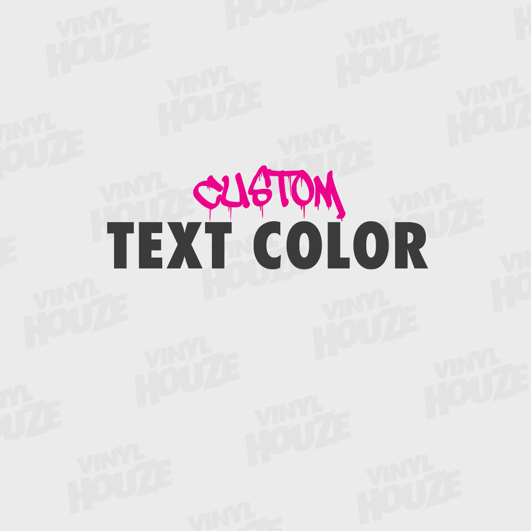 Custom Text Color - VINYL HOUZE