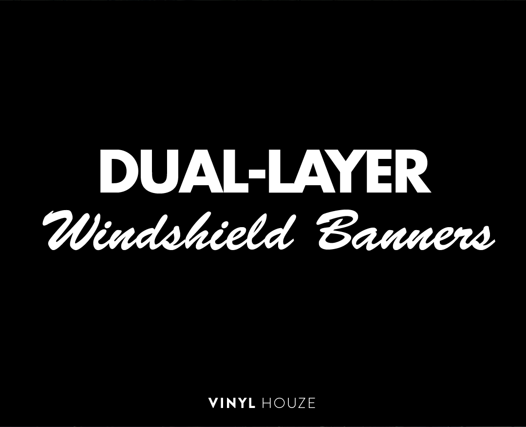 Dual Layer Windshield Banner - VINYL HOUZE